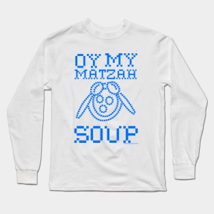 Oy My Matzah  SOUP Long Sleeve T-Shirt